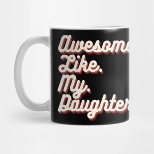 Awesome Like My Daughters Mug